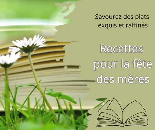 Ebook de Recettes pour la Fête des Mères: Savourez des Plats Exquis et Raffinés !